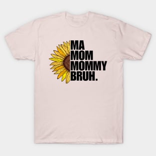 Sunflower Ma Mom Mommy Bruh Mothers Day Gift Ideas T-Shirt